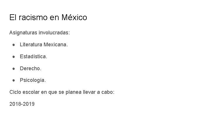 El racismo en México Asignaturas involucradas: ● Literatura Mexicana. ● Estadística. ● Derecho. ●