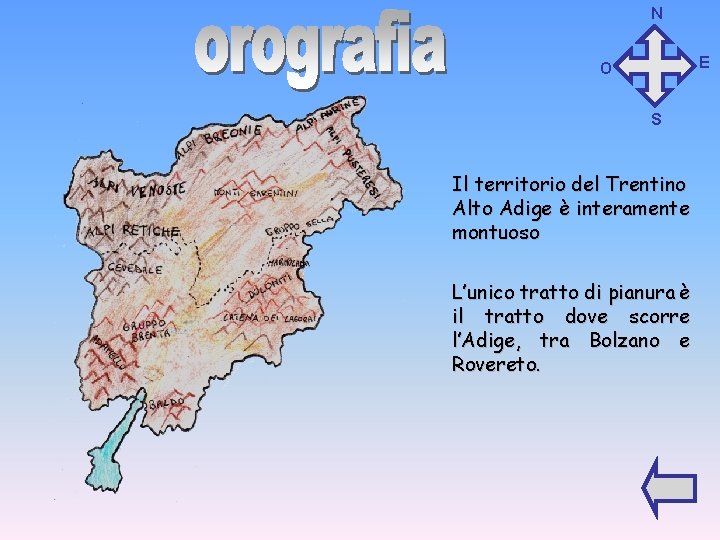 N E O S Il territorio del Trentino Alto Adige è interamente montuoso L’unico