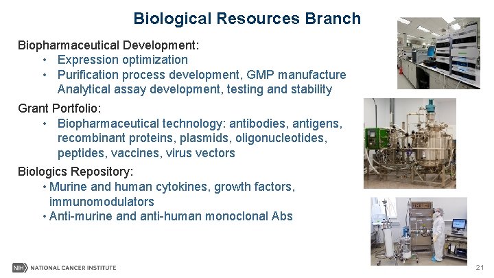 Biological Resources Branch Biopharmaceutical Development: • Expression optimization • Purification process development, GMP manufacture
