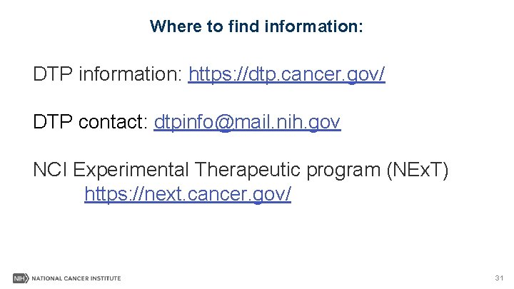 Where to find information: DTP information: https: //dtp. cancer. gov/ DTP contact: dtpinfo@mail. nih.