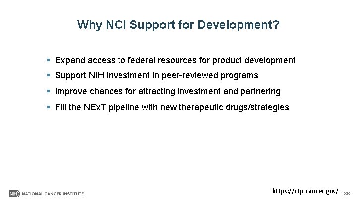 Why NCI Support for Development? § Expand access to federal resources for product development