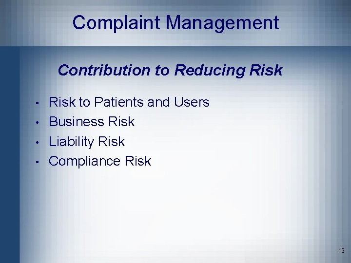 Complaint Management Contribution to Reducing Risk • • Risk to Patients and Users Business