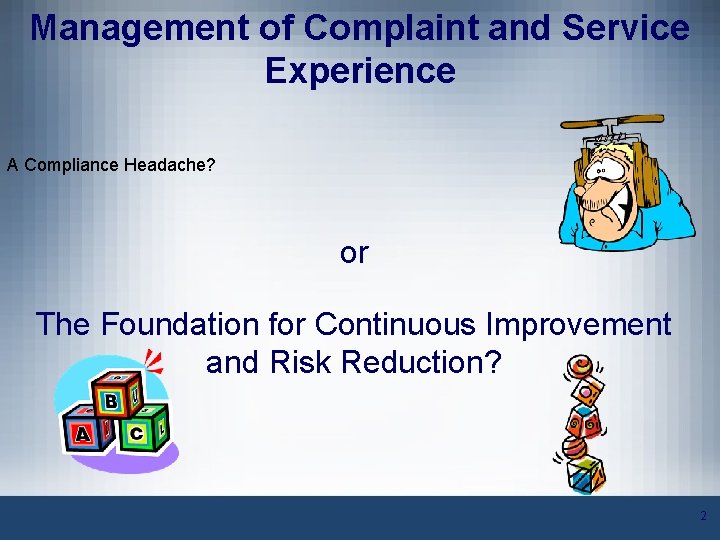 Management of Complaint and Service Experience A Compliance Headache? or The Foundation for Continuous