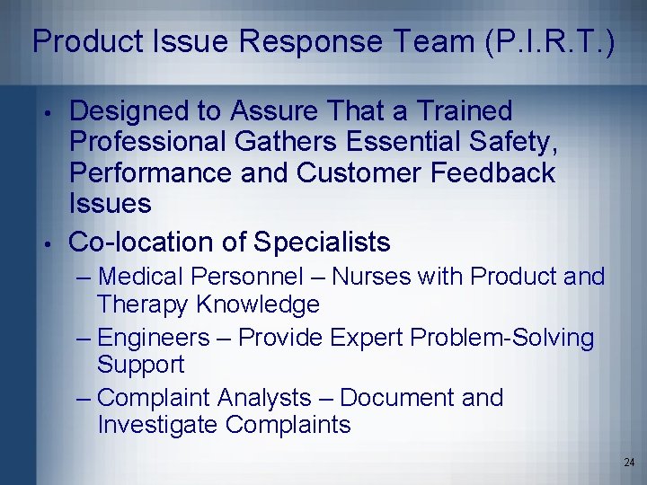 Product Issue Response Team (P. I. R. T. ) • • Designed to Assure