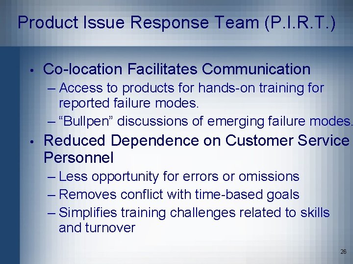 Product Issue Response Team (P. I. R. T. ) • Co-location Facilitates Communication –