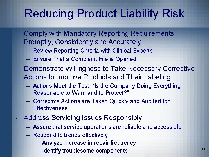 Reducing Product Liability Risk • Comply with Mandatory Reporting Requirements Promptly, Consistently and Accurately