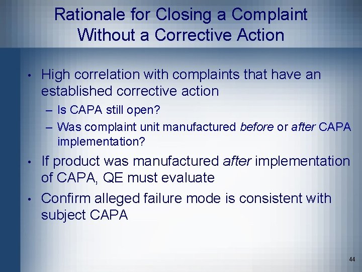 Rationale for Closing a Complaint Without a Corrective Action • High correlation with complaints