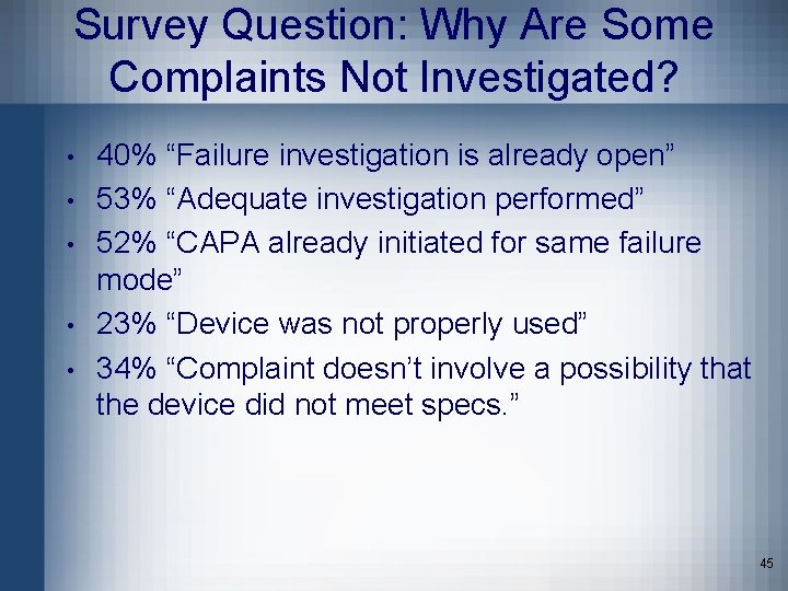 Survey Question: Why Are Some Complaints Not Investigated? • • • 40% “Failure investigation