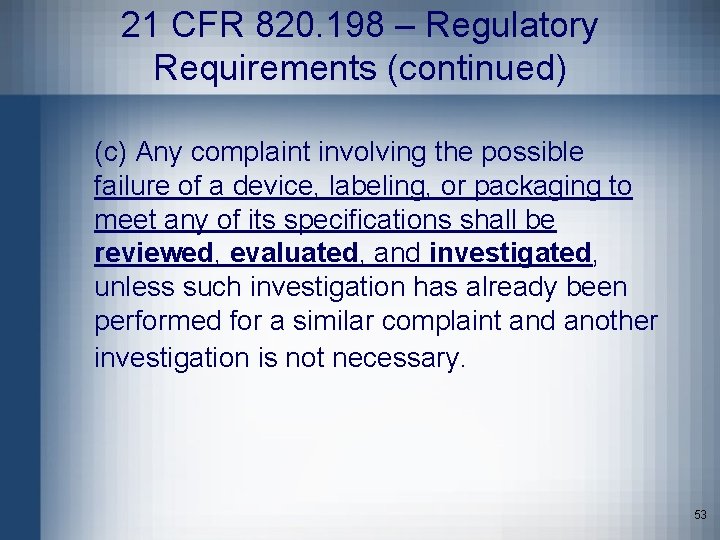 21 CFR 820. 198 – Regulatory Requirements (continued) (c) Any complaint involving the possible
