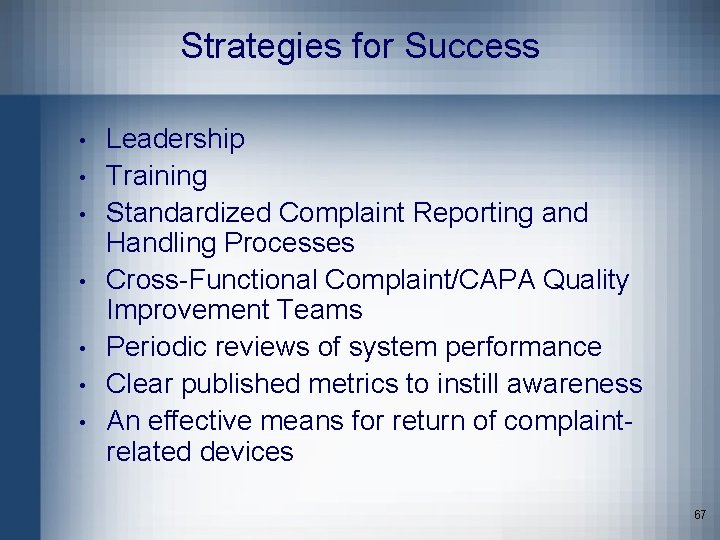 Strategies for Success • • Leadership Training Standardized Complaint Reporting and Handling Processes Cross-Functional