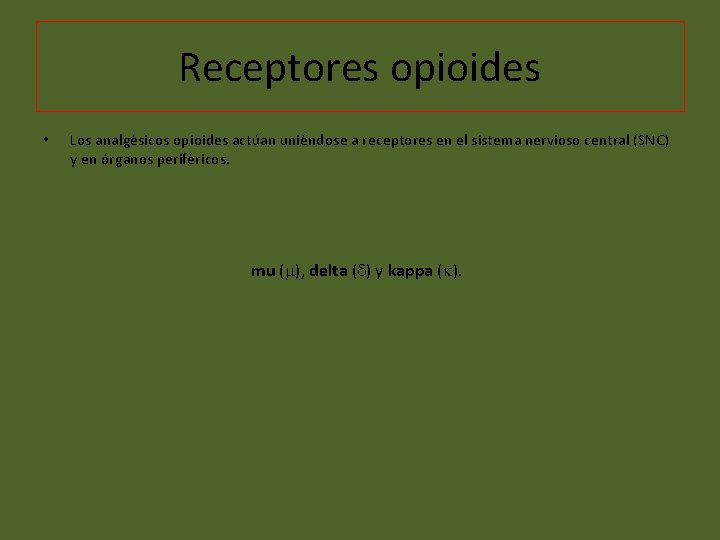 Receptores opioides • Los analgésicos opioides actúan uniéndose a receptores en el sistema nervioso