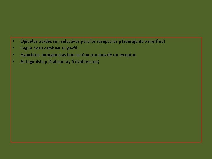  • • Opioides usados son selectivos para los receptores µ (semejante a morfina)