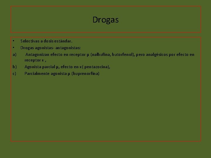 Drogas • Selectivas a dosis estándar. • Drogas agonistas- antagonistas: a) Antagonizan efecto en