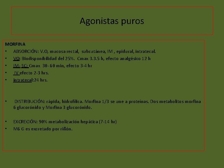 Agonistas puros MORFINA • ABSORCIÓN: V. O, mucosa rectal, subcutánea, IM , epidural, intratecal.