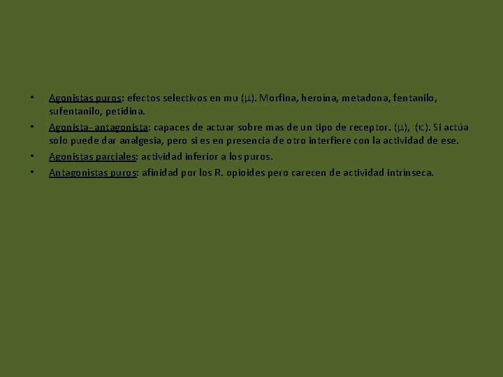  • • Agonistas puros: efectos selectivos en mu ( ). Morfina, heroína, metadona,