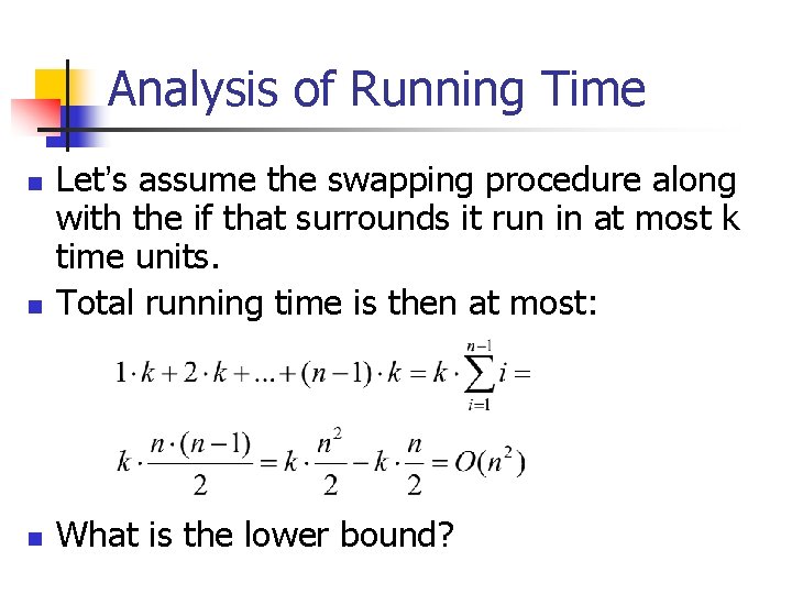 Analysis of Running Time n Let’s assume the swapping procedure along with the if