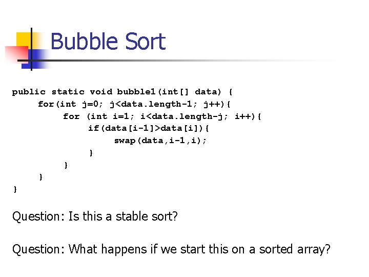 Bubble Sort public static void bubble 1(int[] data) { for(int j=0; j<data. length-1; j++){
