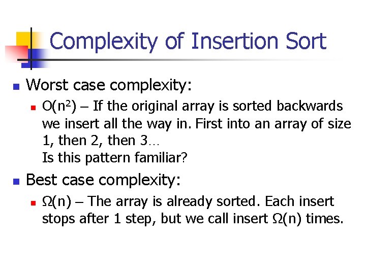 Complexity of Insertion Sort n Worst case complexity: n n O(n 2) – If