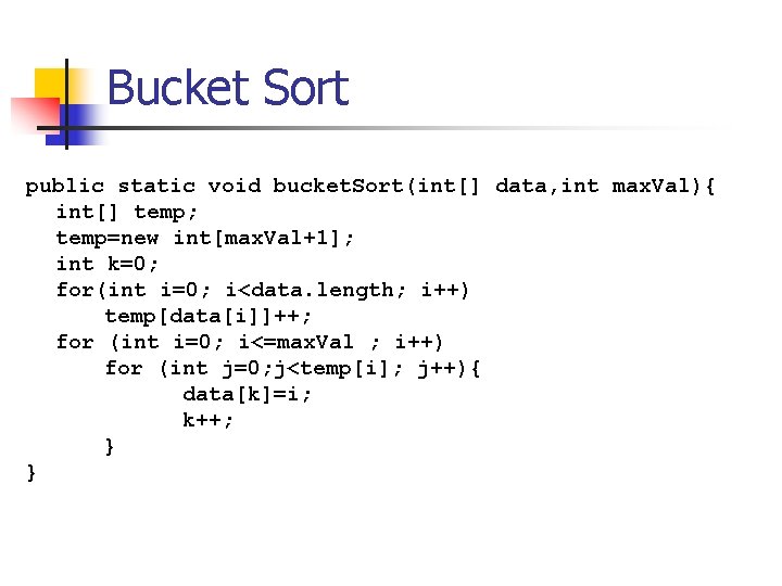 Bucket Sort public static void bucket. Sort(int[] data, int max. Val){ int[] temp; temp=new