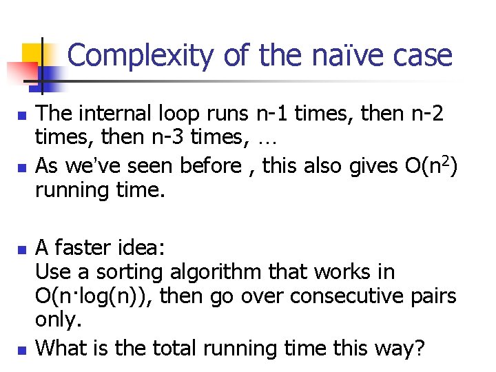 Complexity of the naïve case n n The internal loop runs n-1 times, then