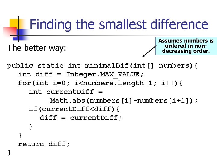 Finding the smallest difference The better way: Assumes numbers is ordered in nondecreasing order.