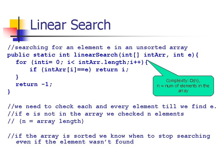 Linear Search //searching for an element e in an unsorted array public static int