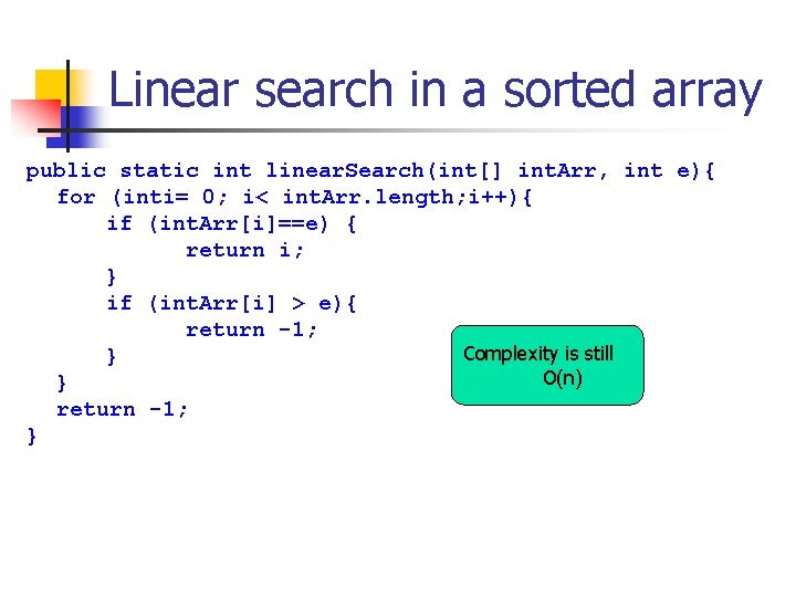 Linear search in a sorted array public static int linear. Search(int[] int. Arr, int
