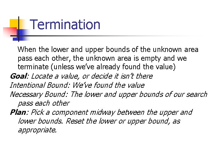 Termination When the lower and upper bounds of the unknown area pass each other,