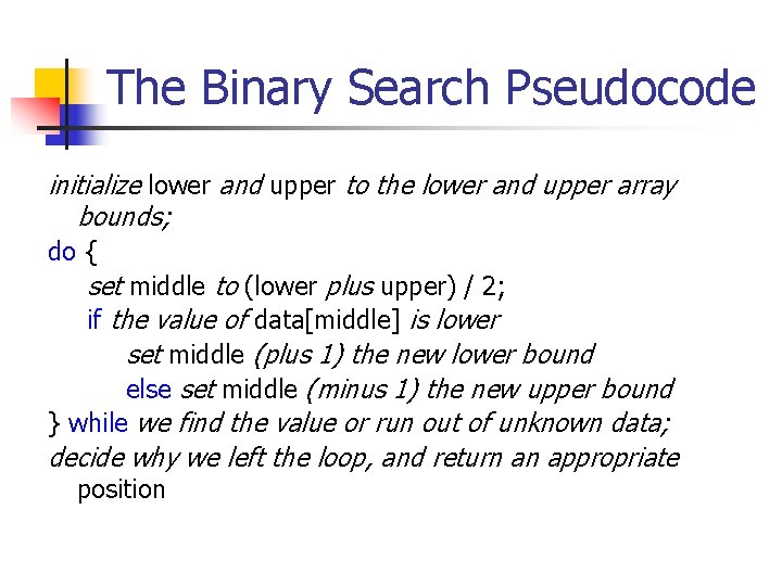 The Binary Search Pseudocode initialize lower and upper to the lower and upper array