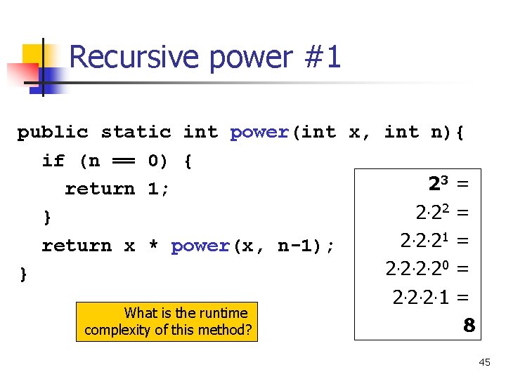Recursive power #1 public static int power(int x, int n){ if (n == 0)