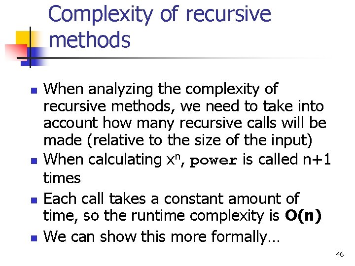 Complexity of recursive methods n n When analyzing the complexity of recursive methods, we