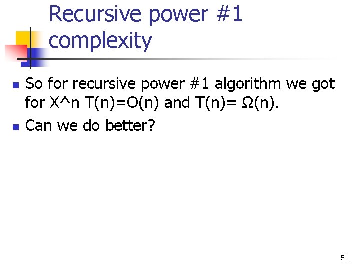 Recursive power #1 complexity n n So for recursive power #1 algorithm we got