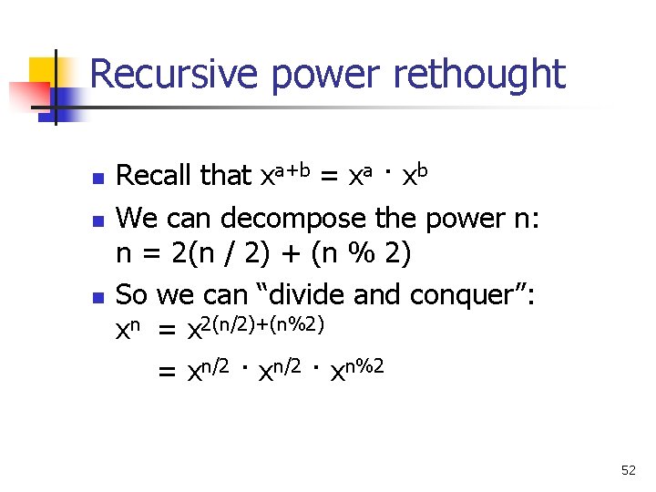 Recursive power rethought n n n Recall that xa+b = xa · xb We