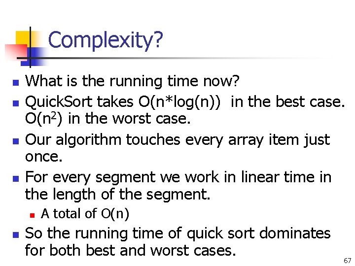 Complexity? n n What is the running time now? Quick. Sort takes O(n*log(n)) in