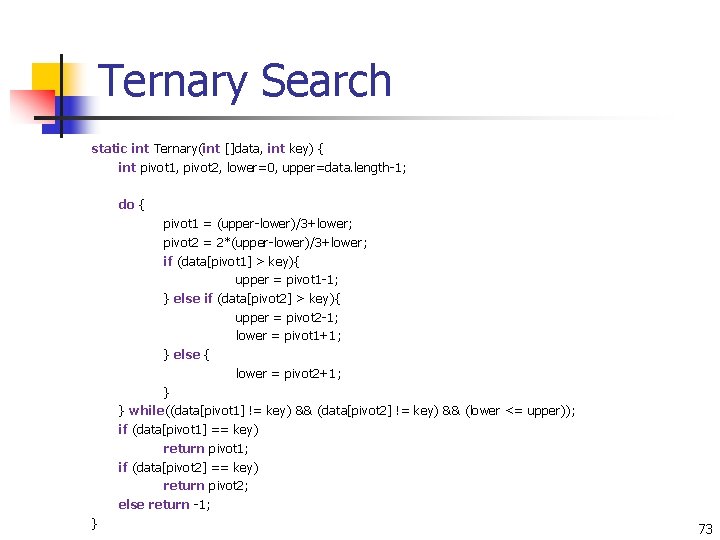 Ternary Search static int Ternary(int []data, int key) { int pivot 1, pivot 2,