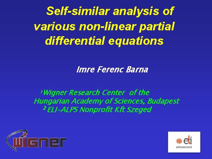 Self-similar analysis of various non-linear partial differential equations Imre Ferenc Barna Wigner Research Center