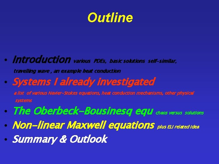 Outline • Introduction various PDEs, basic solutions self-similar, travelling wave , an example heat