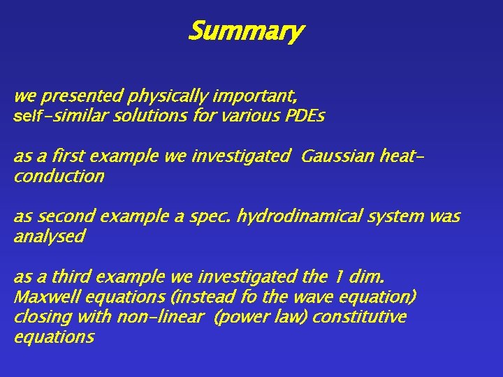 Summary we presented physically important, self-similar solutions for various PDEs as a first example