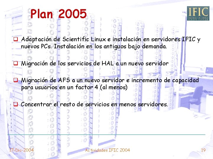 Plan 2005 q Adaptación de Scientific Linux e instalación en servidores IFIC y nuevos