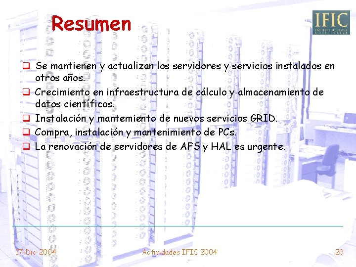 Resumen q Se mantienen y actualizan los servidores y servicios instalados en otros años.