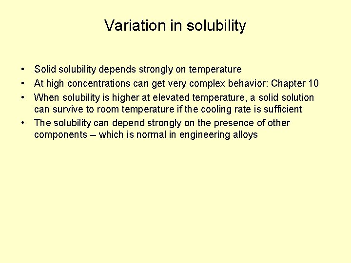 Variation in solubility • Solid solubility depends strongly on temperature • At high concentrations Variation in solubility • Solid solubility depends strongly on temperature • At high concentrations