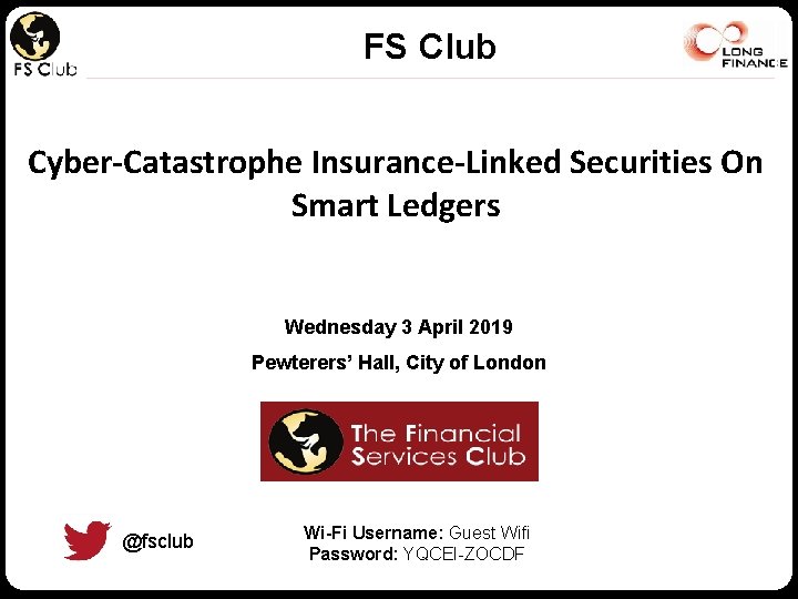 FS Club Cyber-Catastrophe Insurance-Linked Securities On Smart Ledgers Wednesday 3 April 2019 Pewterers’ Hall,