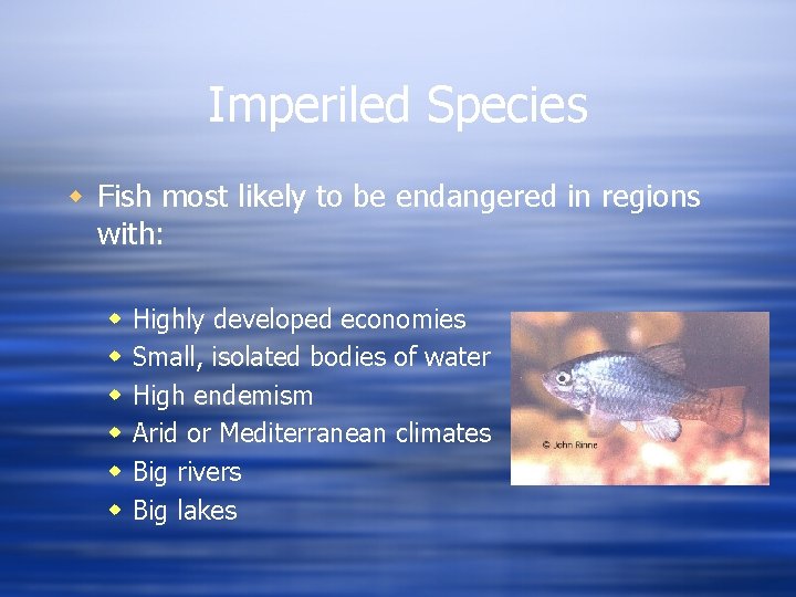 Imperiled Species w Fish most likely to be endangered in regions with: w w