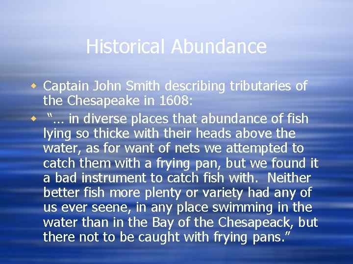 Historical Abundance w Captain John Smith describing tributaries of the Chesapeake in 1608: w