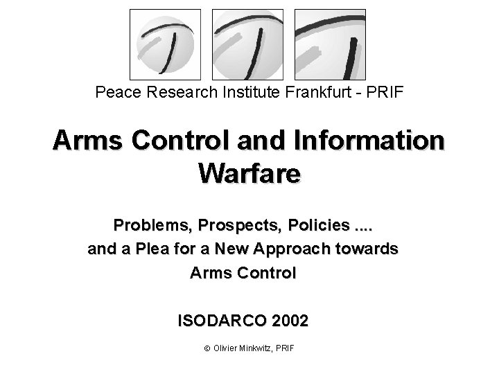 Peace Research Institute Frankfurt - PRIF Arms Control and Information Warfare Problems, Prospects, Policies.