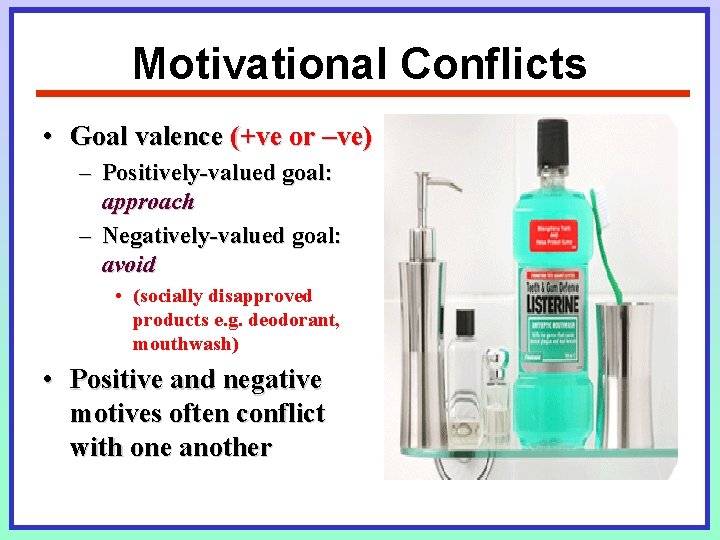 Motivational Conflicts • Goal valence (+ve or –ve) – Positively-valued goal: approach – Negatively-valued Motivational Conflicts • Goal valence (+ve or –ve) – Positively-valued goal: approach – Negatively-valued