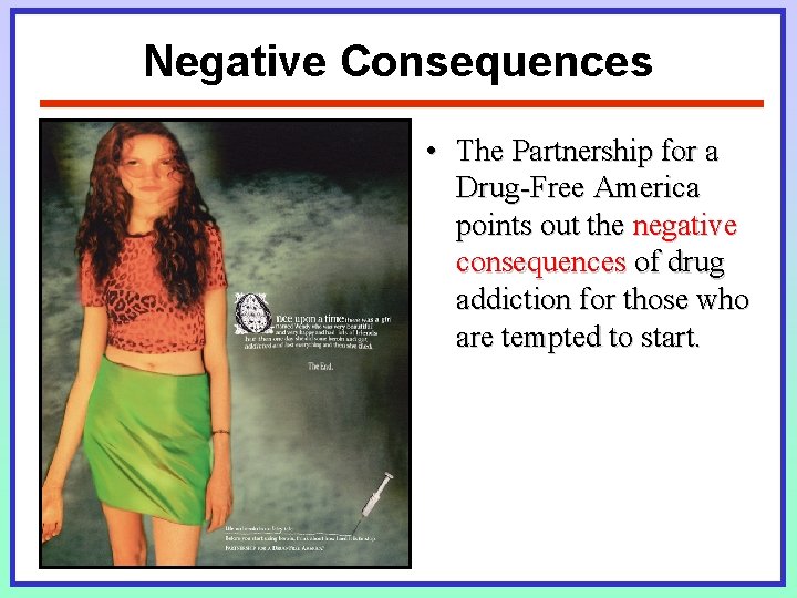 Negative Consequences • The Partnership for a Drug-Free America points out the negative consequences Negative Consequences • The Partnership for a Drug-Free America points out the negative consequences