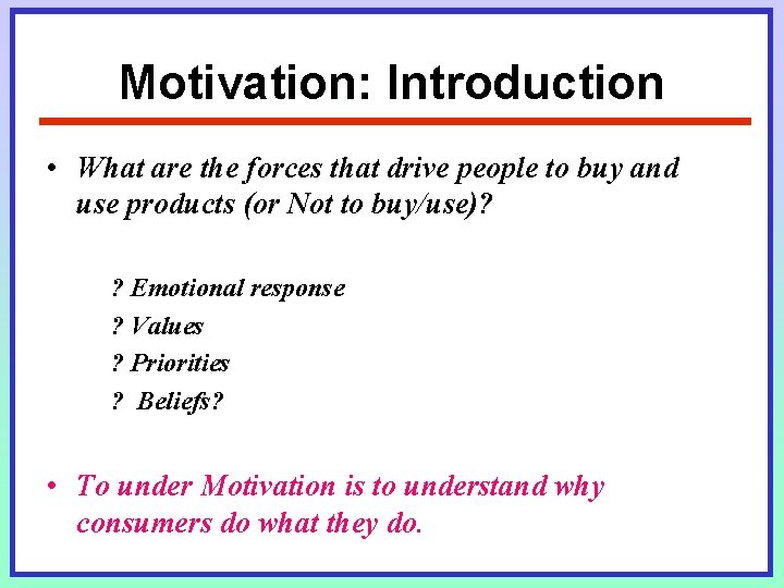 Motivation: Introduction • What are the forces that drive people to buy and use Motivation: Introduction • What are the forces that drive people to buy and use