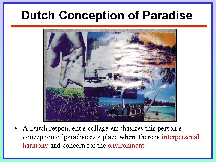 Dutch Conception of Paradise • A Dutch respondent’s collage emphasizes this person’s conception of Dutch Conception of Paradise • A Dutch respondent’s collage emphasizes this person’s conception of