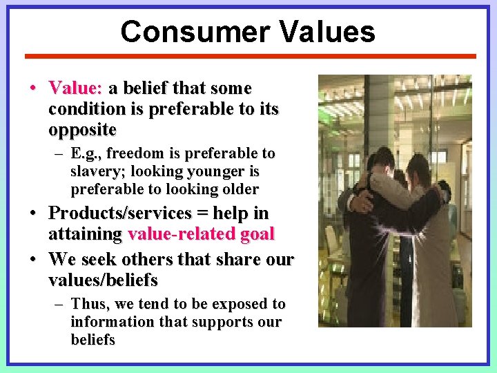Consumer Values • Value: a belief that some condition is preferable to its opposite Consumer Values • Value: a belief that some condition is preferable to its opposite